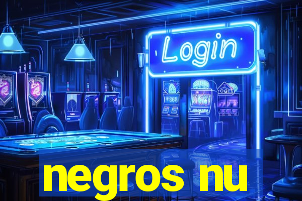 negros nu